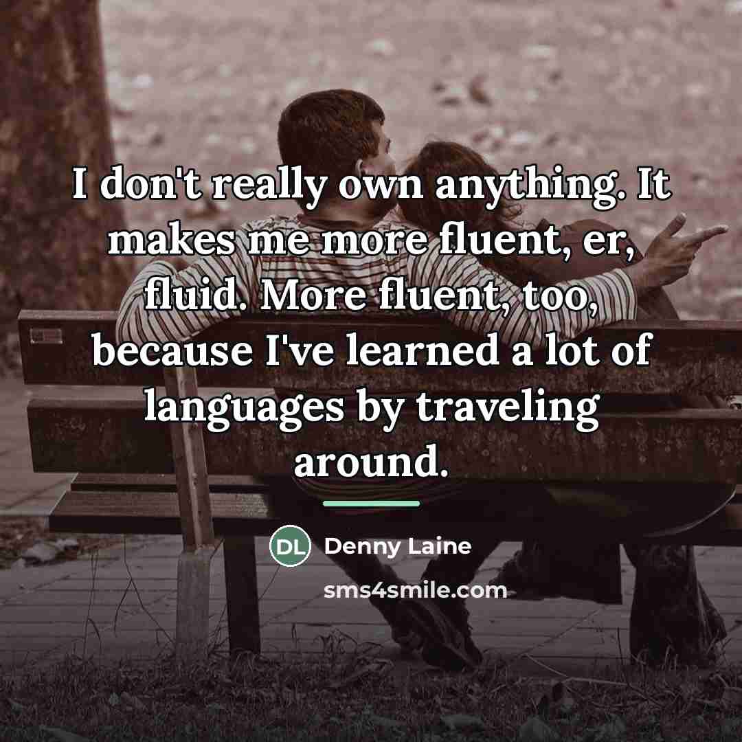 “I don't really own anything. It makes me more fluent,…” quote by Denny Laine
