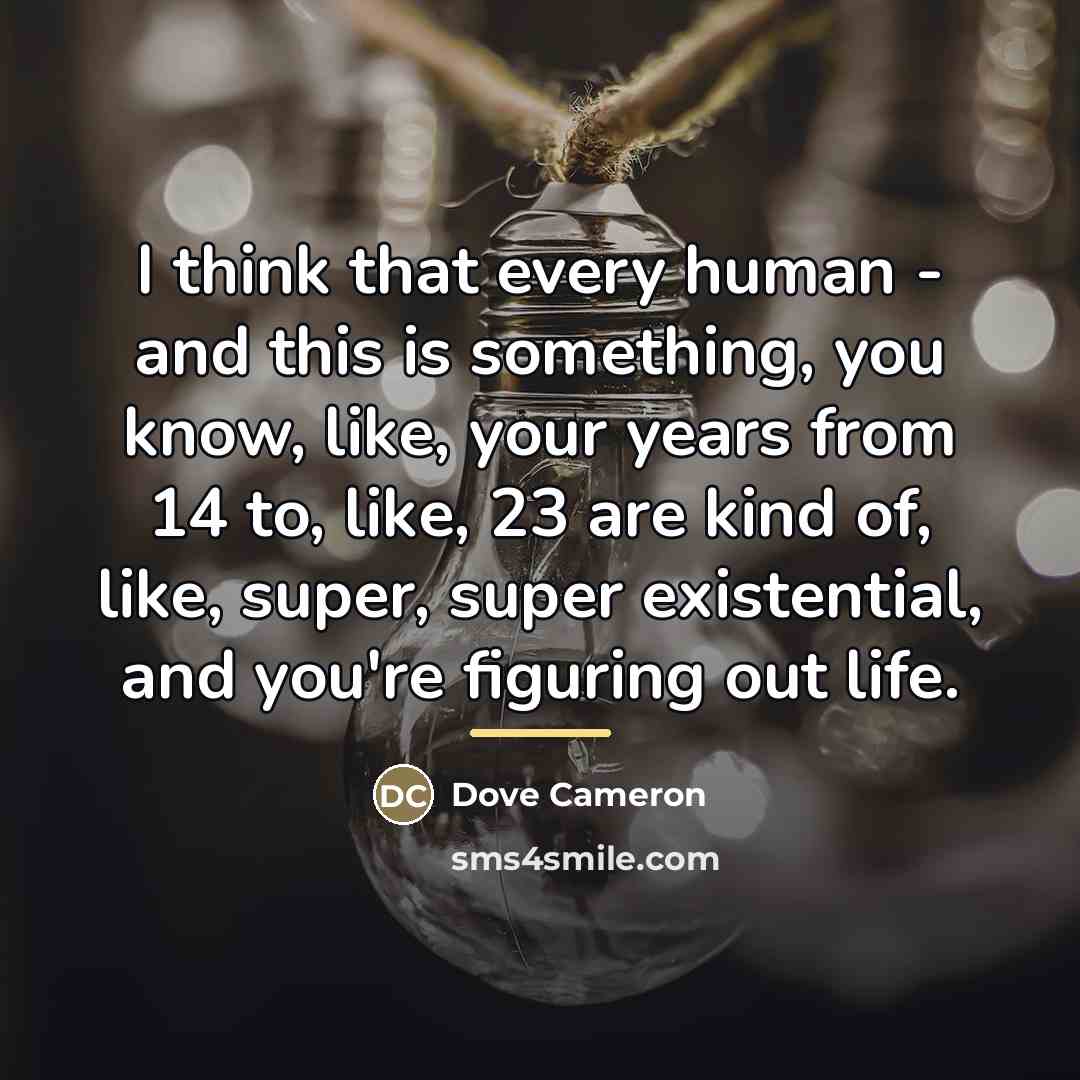 “I think that every human - and this is something,…” quote by Dove Cameron
