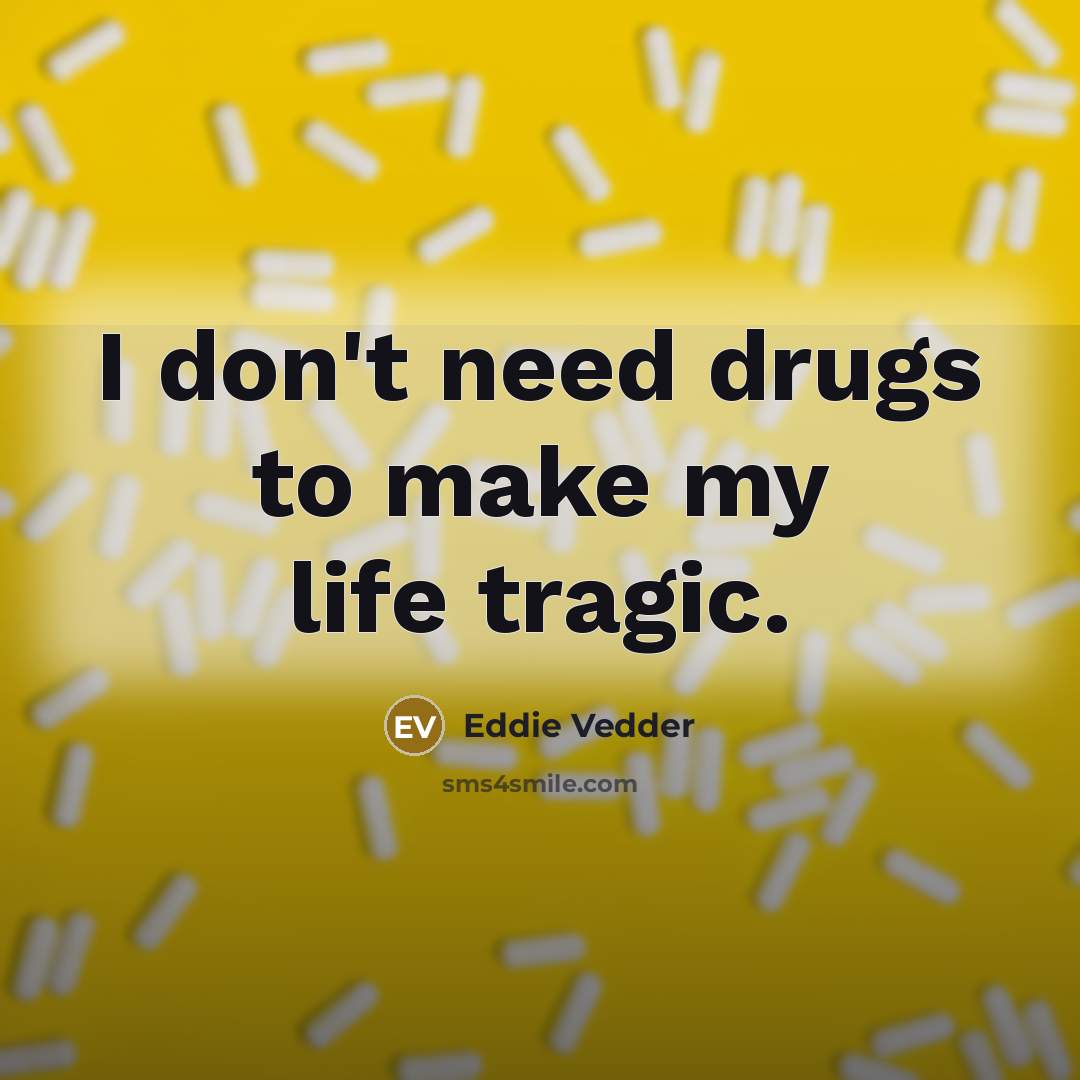 “I don't need drugs to make my life tragic.…” quote by Eddie Vedder