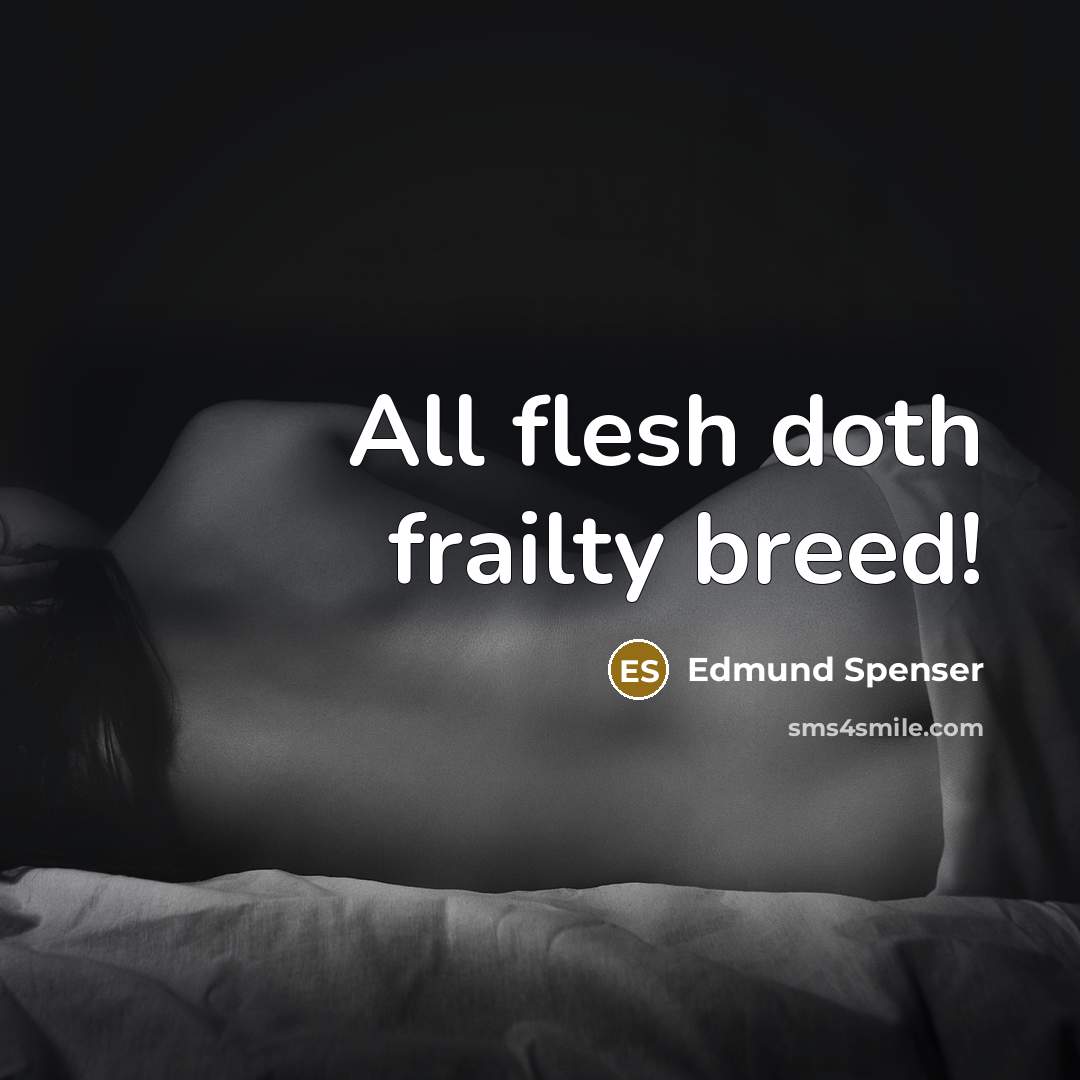 “All flesh doth frailty breed!…” quote by Edmund Spenser
