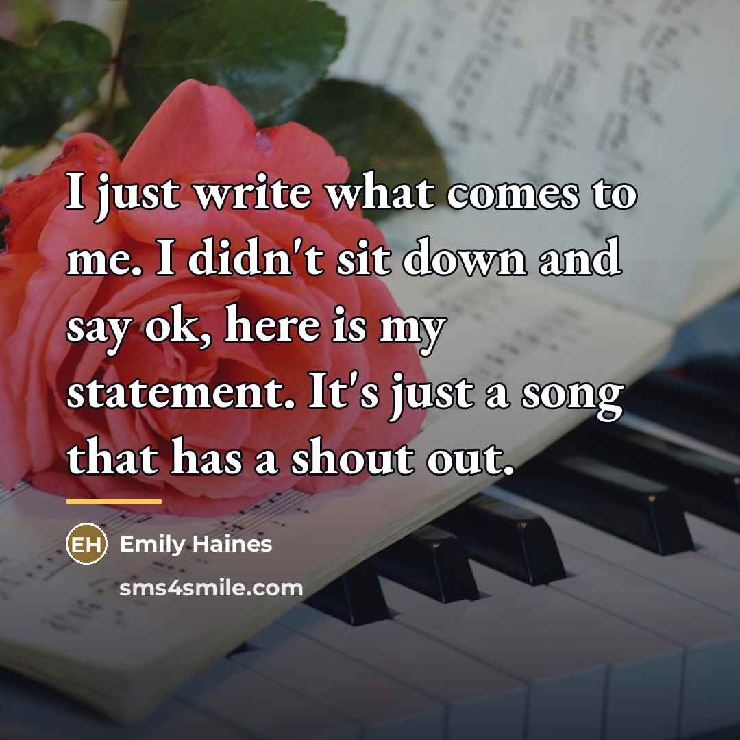 “I just write what comes to me. I didn't sit…” quote by Emily Haines
