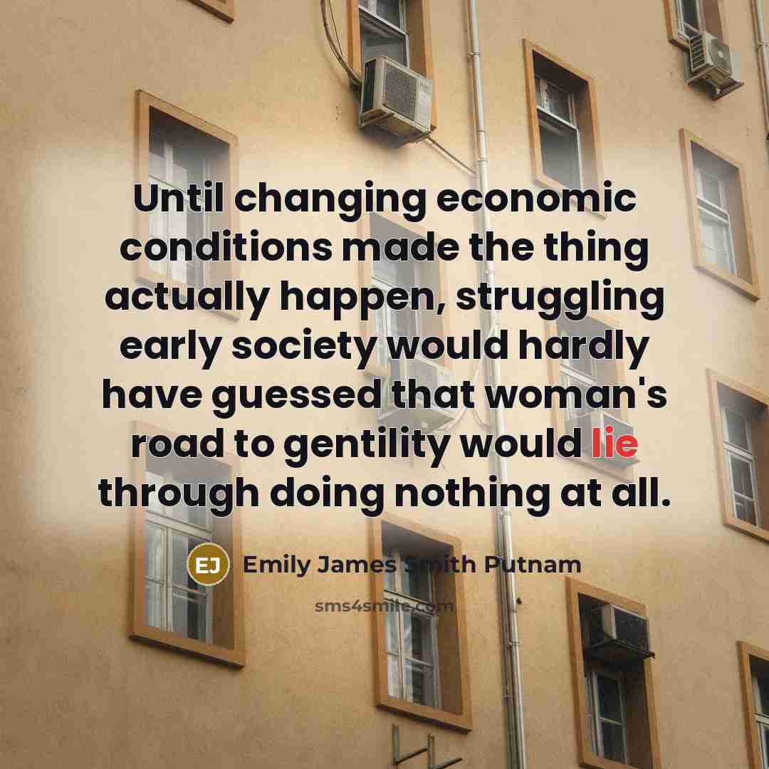 “Until changing economic conditions made the thing actually happen, struggling…” quote by Emily James Smith Putnam