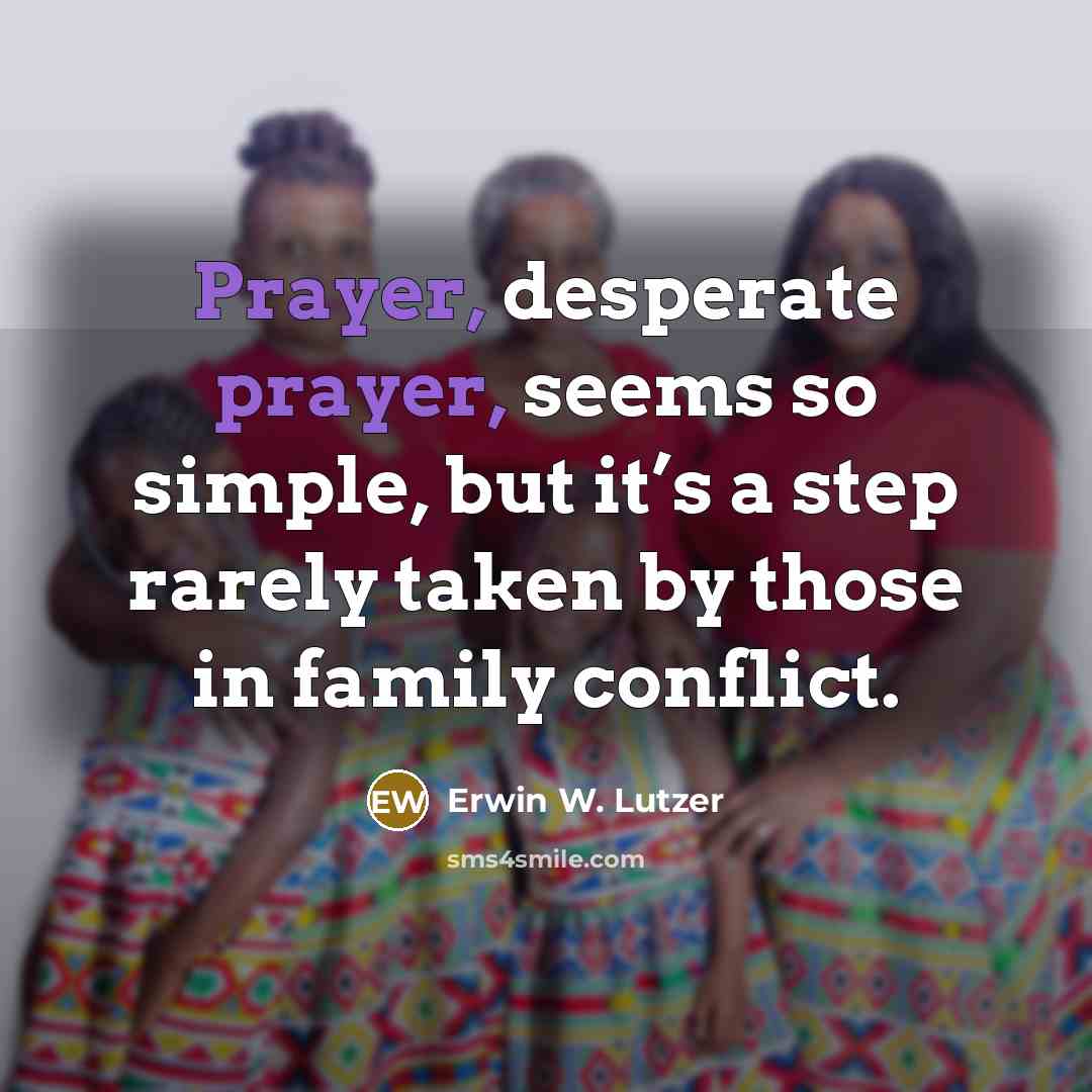 “Prayer, desperate prayer, seems so simple, but it’s a step…” quote by Erwin W. Lutzer