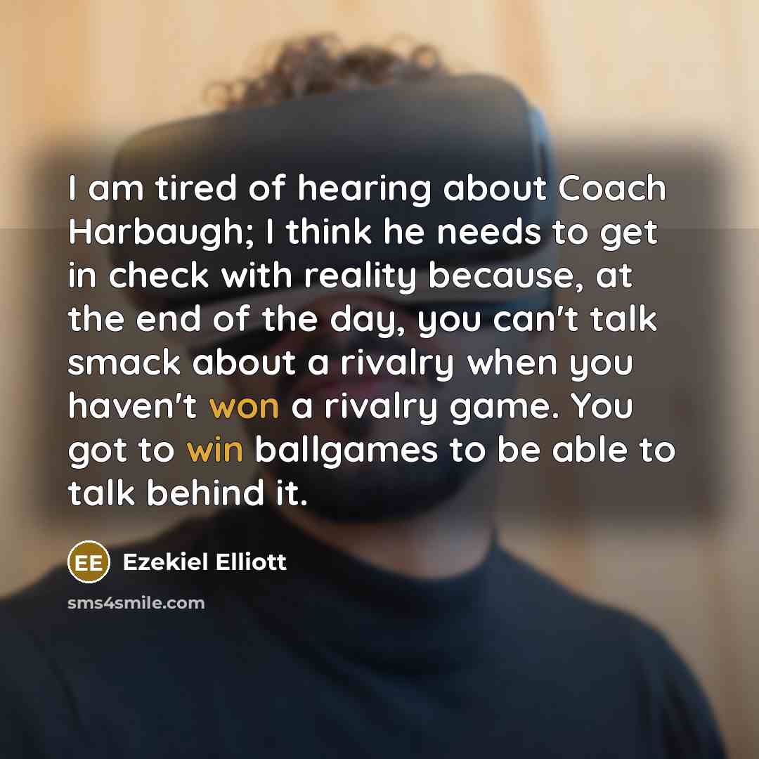 “I am tired of hearing about Coach Harbaugh; I think…” quote by Ezekiel Elliott