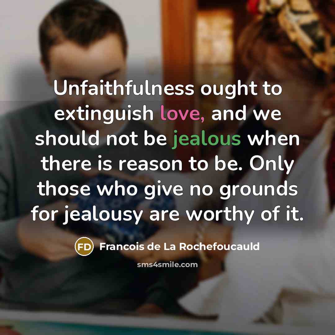 “Unfaithfulness ought to extinguish love, and we should not be…” quote by Francois de La Rochefoucauld
