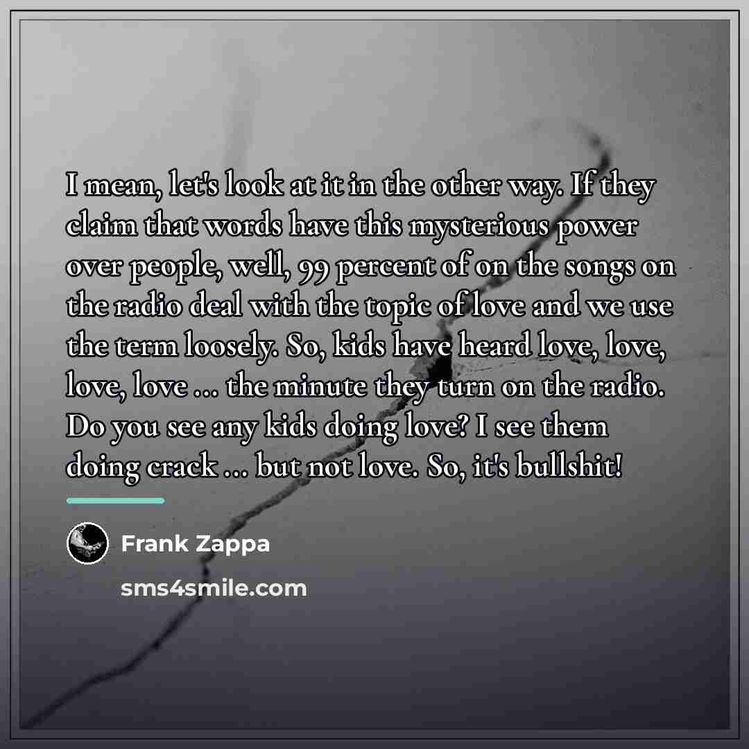 “I mean, let's look at it in the other way.…” quote by Frank Zappa
