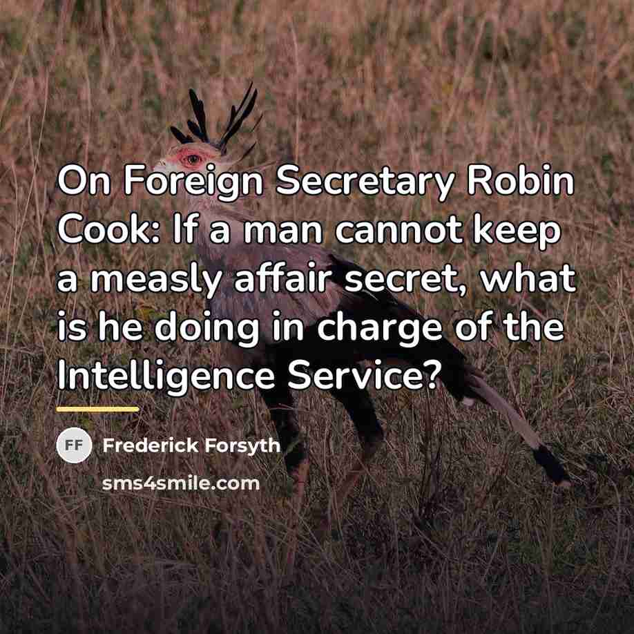 “On Foreign Secretary Robin Cook: If a man cannot keep…” quote by Frederick Forsyth