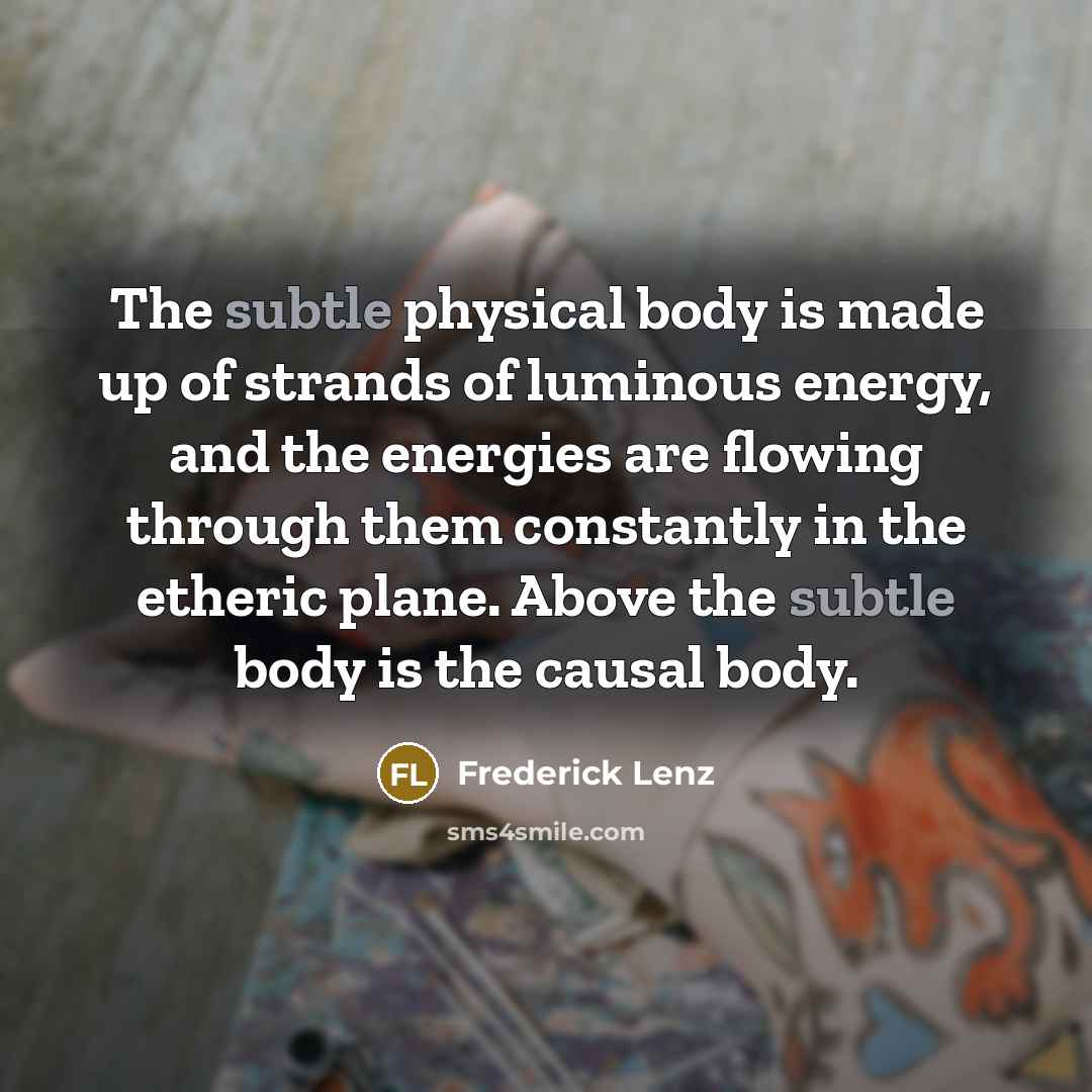 “The subtle physical body is made up of strands of…” quote by Frederick Lenz