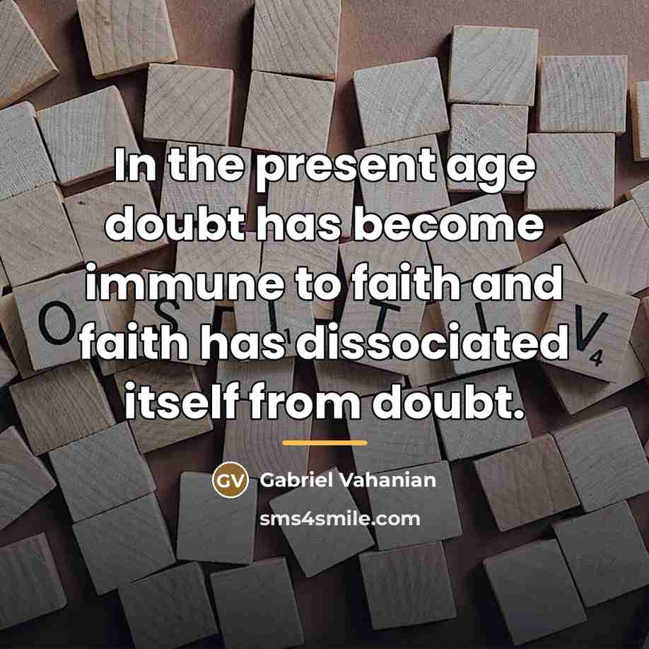 “In the present age doubt has become immune to faith…” quote by Gabriel Vahanian