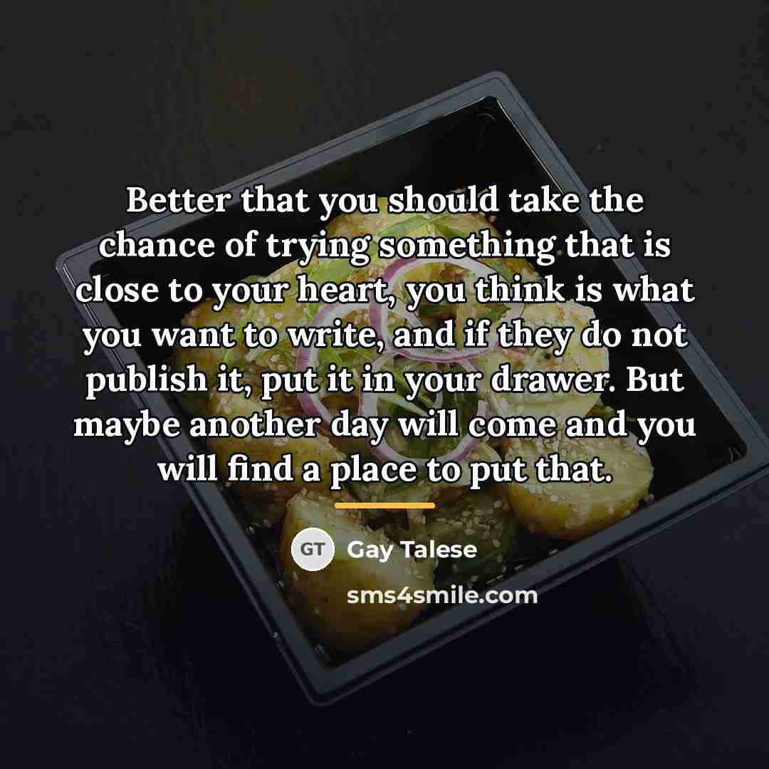 “Better that you should take the chance of trying something…” quote by Gay Talese
