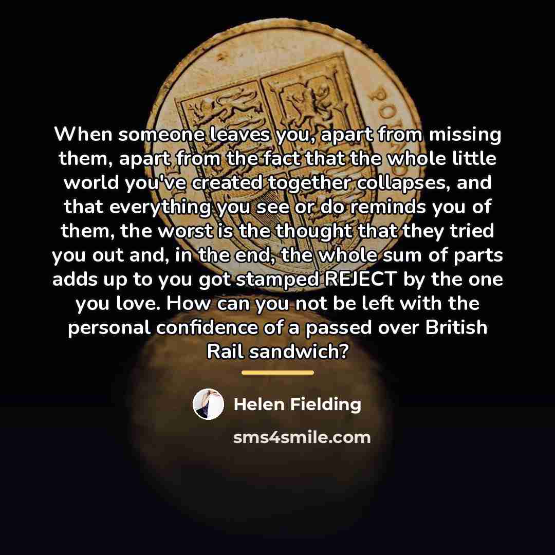 “When someone leaves you, apart from missing them, apart from…” quote by Helen Fielding