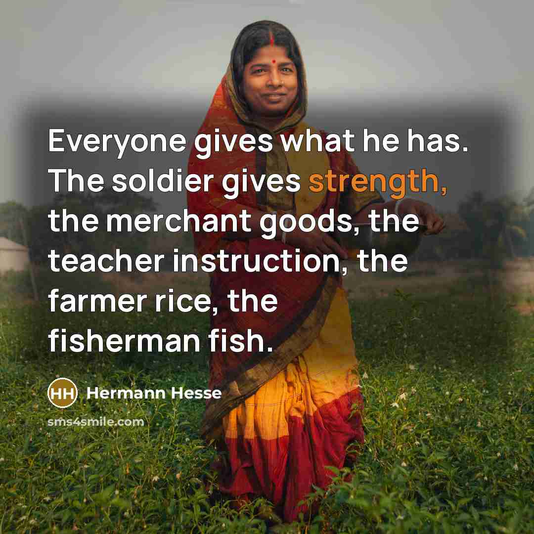 “Everyone gives what he has. The soldier gives strength, the…” quote by Hermann Hesse