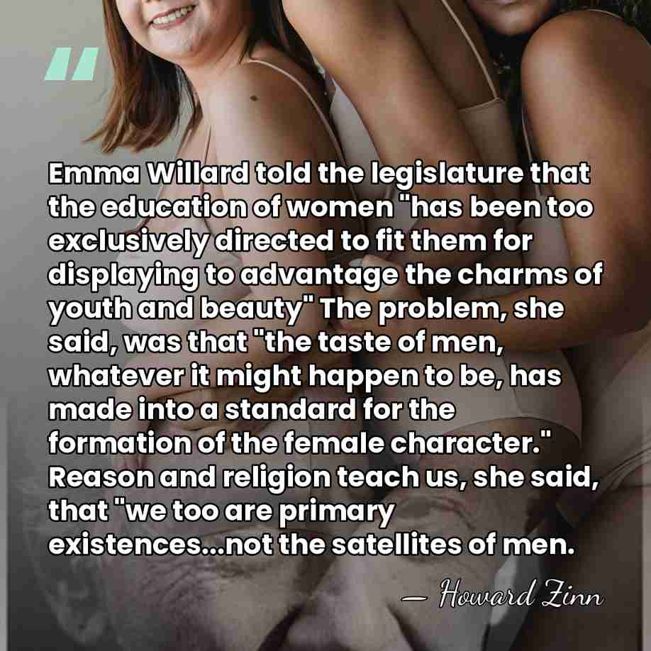 Emma Willard told the legislature that the education of women "has been&hellip; - Howard Zinn
