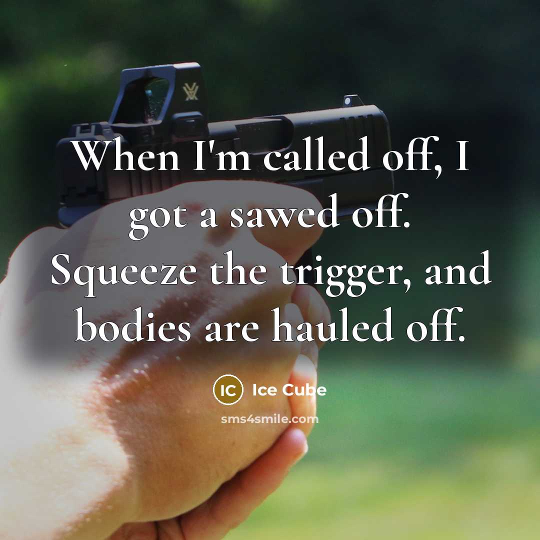“When I'm called off, I got a sawed off. Squeeze the trigger, and bodies are hauled off.” quote by Ice Cube