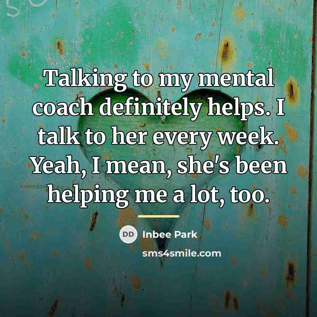“Talking to my mental coach definitely helps. I talk to…” quote by Inbee Park