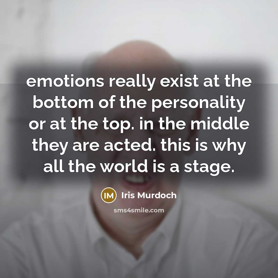 “emotions really exist at the bottom of the personality or…” quote by Iris Murdoch