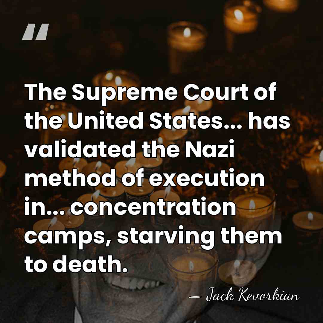 The Supreme Court of the United States... has validated the Nazi method&hellip; - Jack Kevorkian