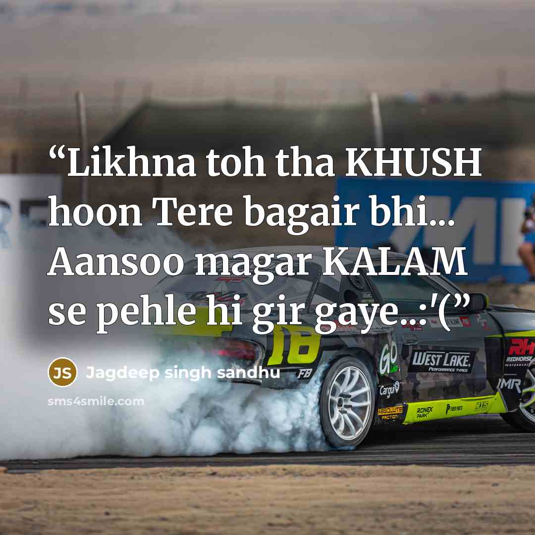 “Likhna toh tha KHUSH hoon Tere bagair bhi... Aansoo magar KALAM se pehle hi gir gaye..:'(” quote by Jagdeep singh sandhu