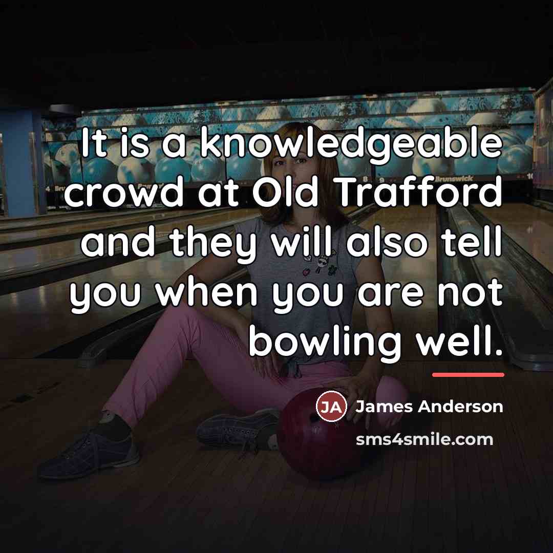 “It is a knowledgeable crowd at Old Trafford and they…” quote by James Anderson