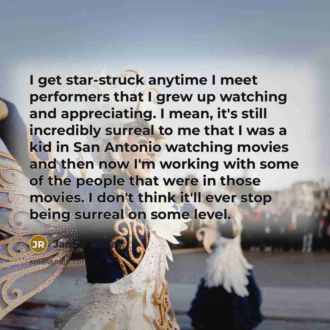 “I get star-struck anytime I meet performers that I grew…” quote by James Roday