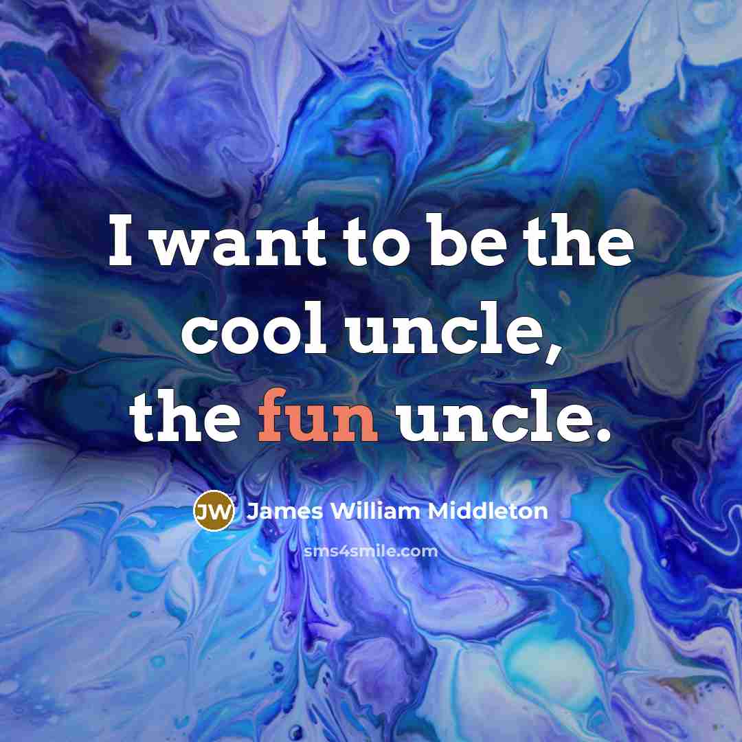 “I want to be the cool uncle, the fun uncle.…” quote by James William Middleton