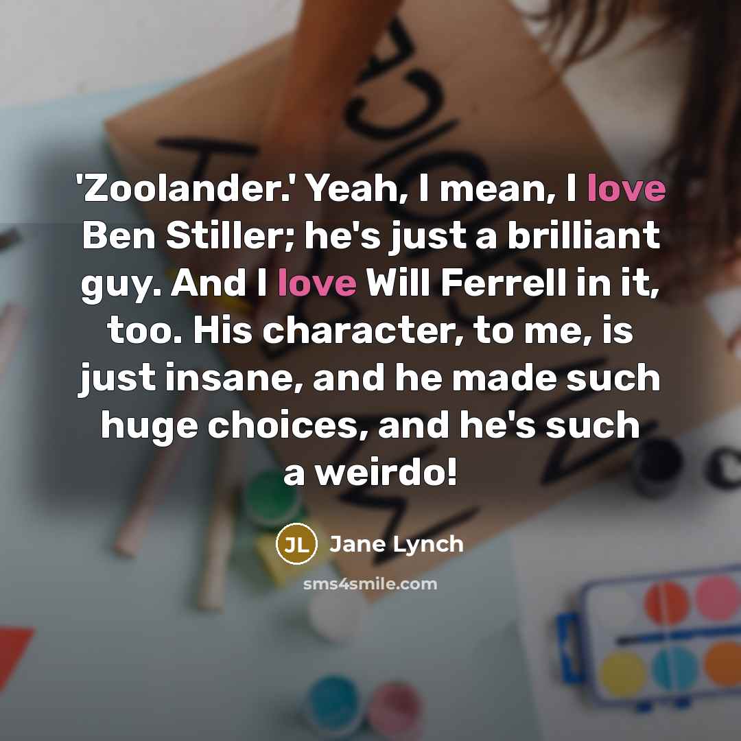 “'Zoolander.' Yeah, I mean, I love Ben Stiller; he's just…” quote by Jane Lynch
