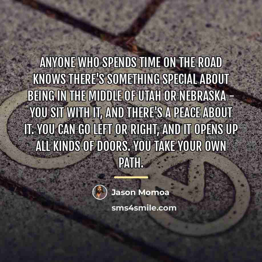 “Anyone who spends time on the road knows there's something…” quote by Jason Momoa