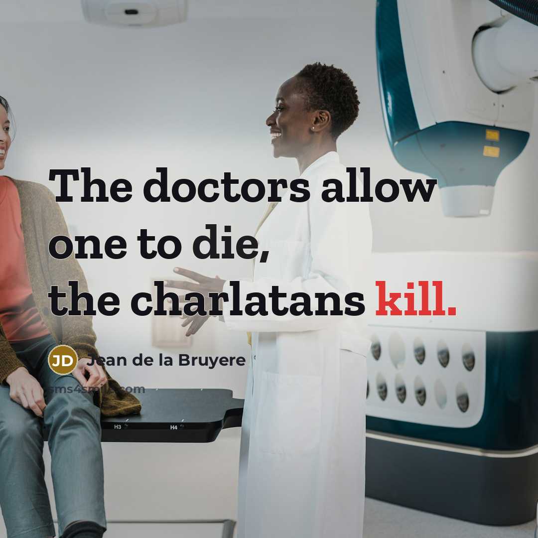 “The doctors allow one to die, the charlatans kill.…” quote by Jean de la Bruyere