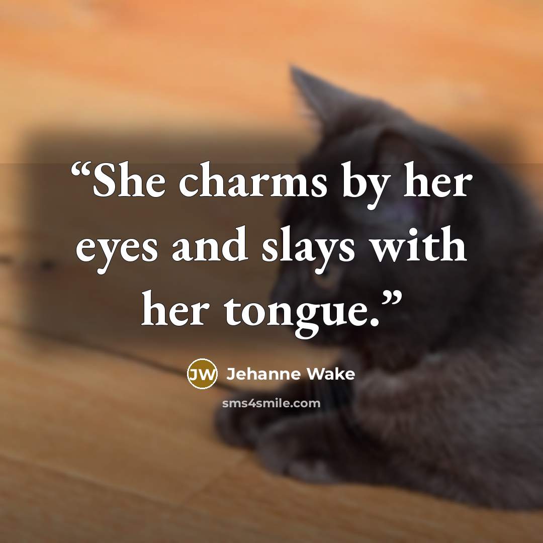 “She charms by her eyes and slays with her tongue.” quote by Jehanne Wake