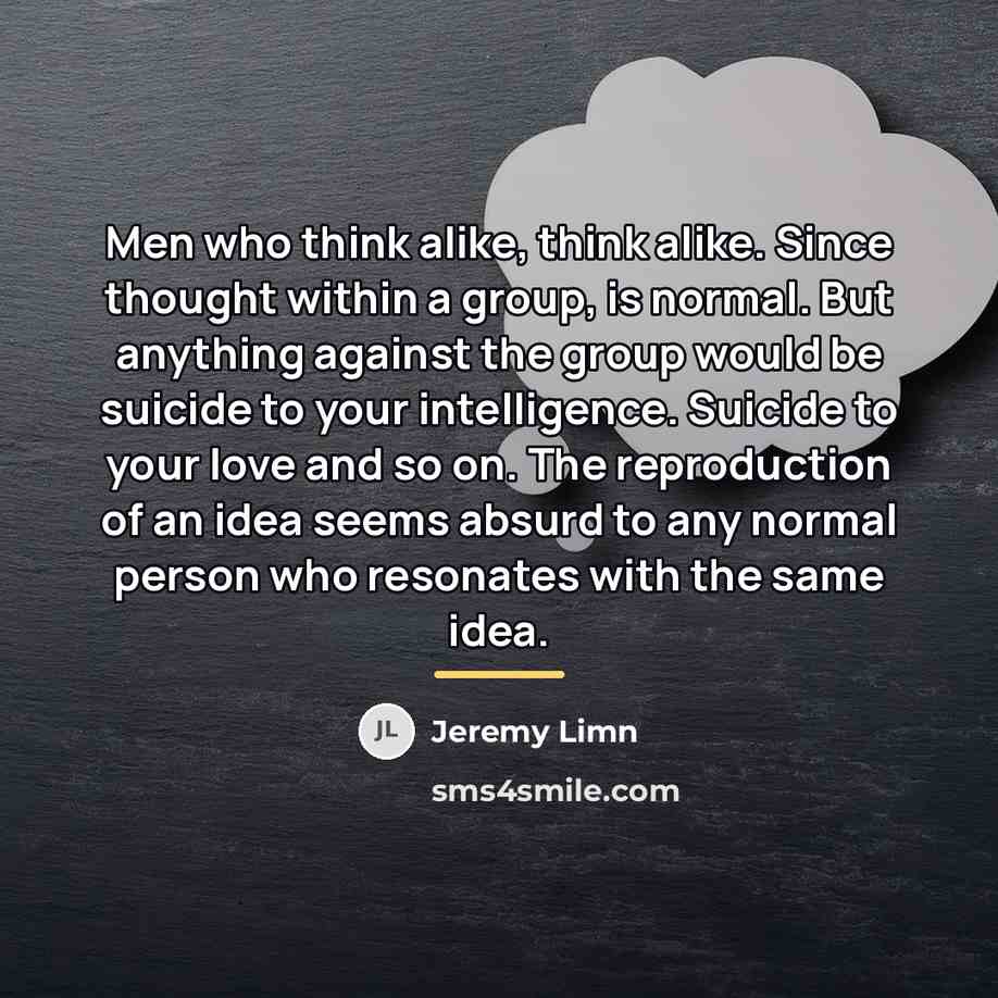 “Men who think alike, think alike. Since thought within a…” quote by Jeremy Limn