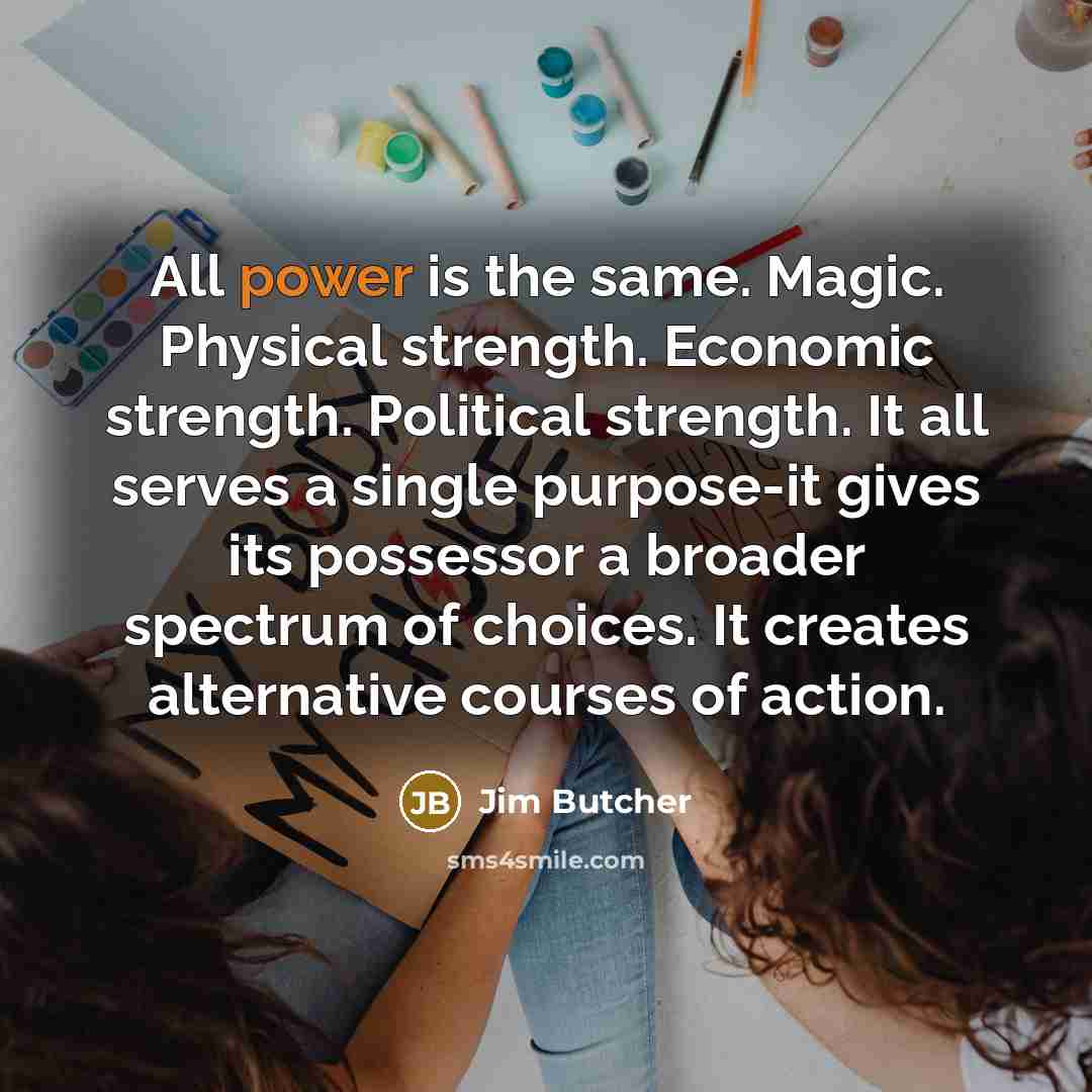“All power is the same. Magic. Physical strength. Economic strength.…” quote by Jim Butcher