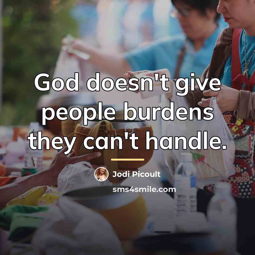 “God doesn't give people burdens they can't handle.…” quote by Jodi Picoult