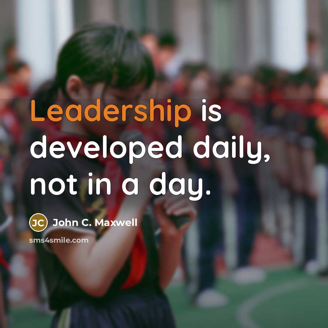 “Leadership is developed daily, not in a day.…” quote by John C. Maxwell