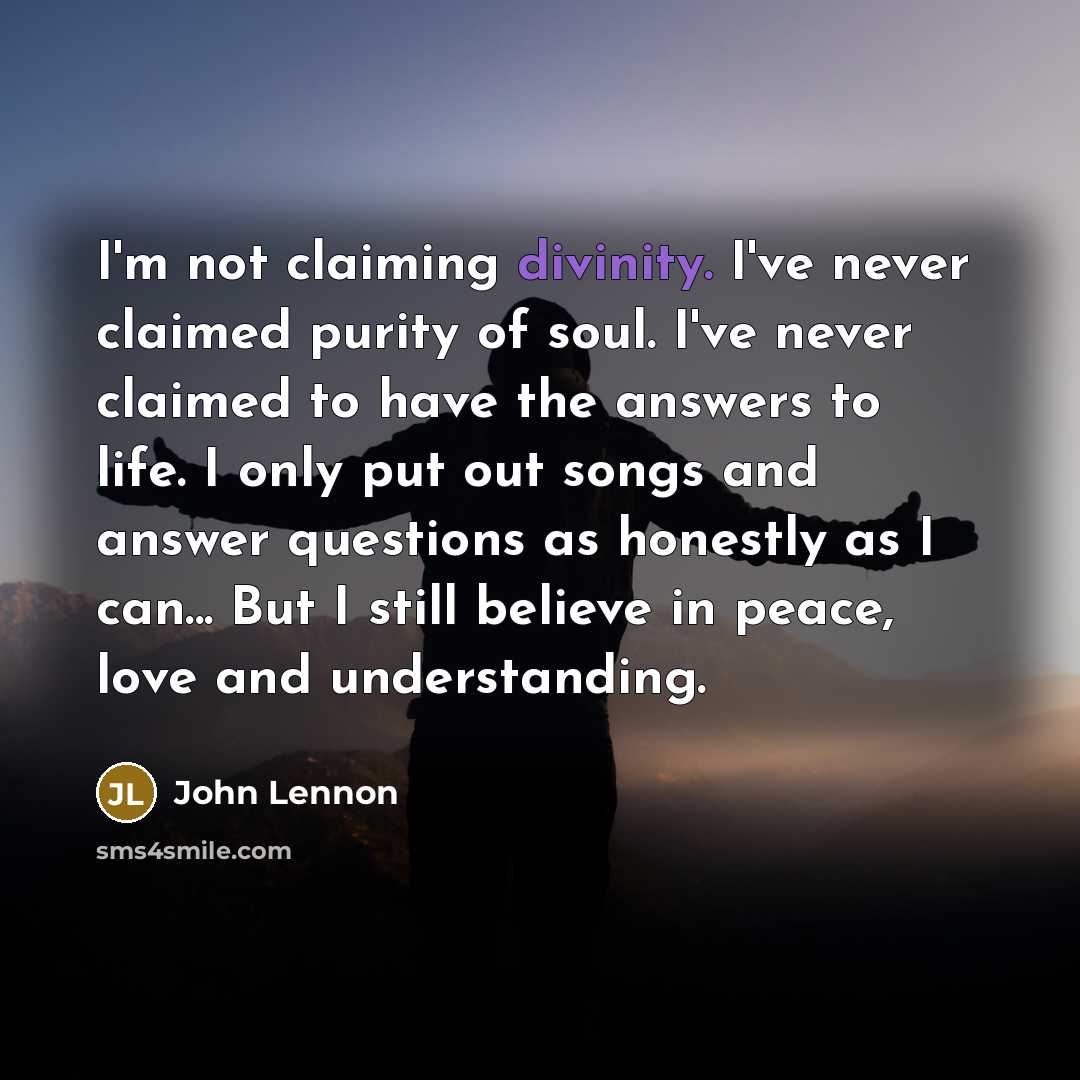 “I'm not claiming divinity. I've never claimed purity of soul.…” quote by John Lennon