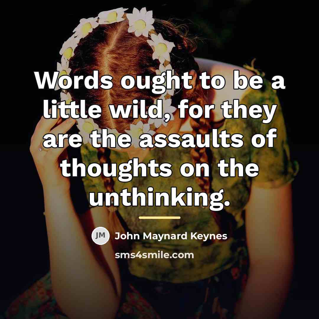 “Words ought to be a little wild, for they are…” quote by John Maynard Keynes