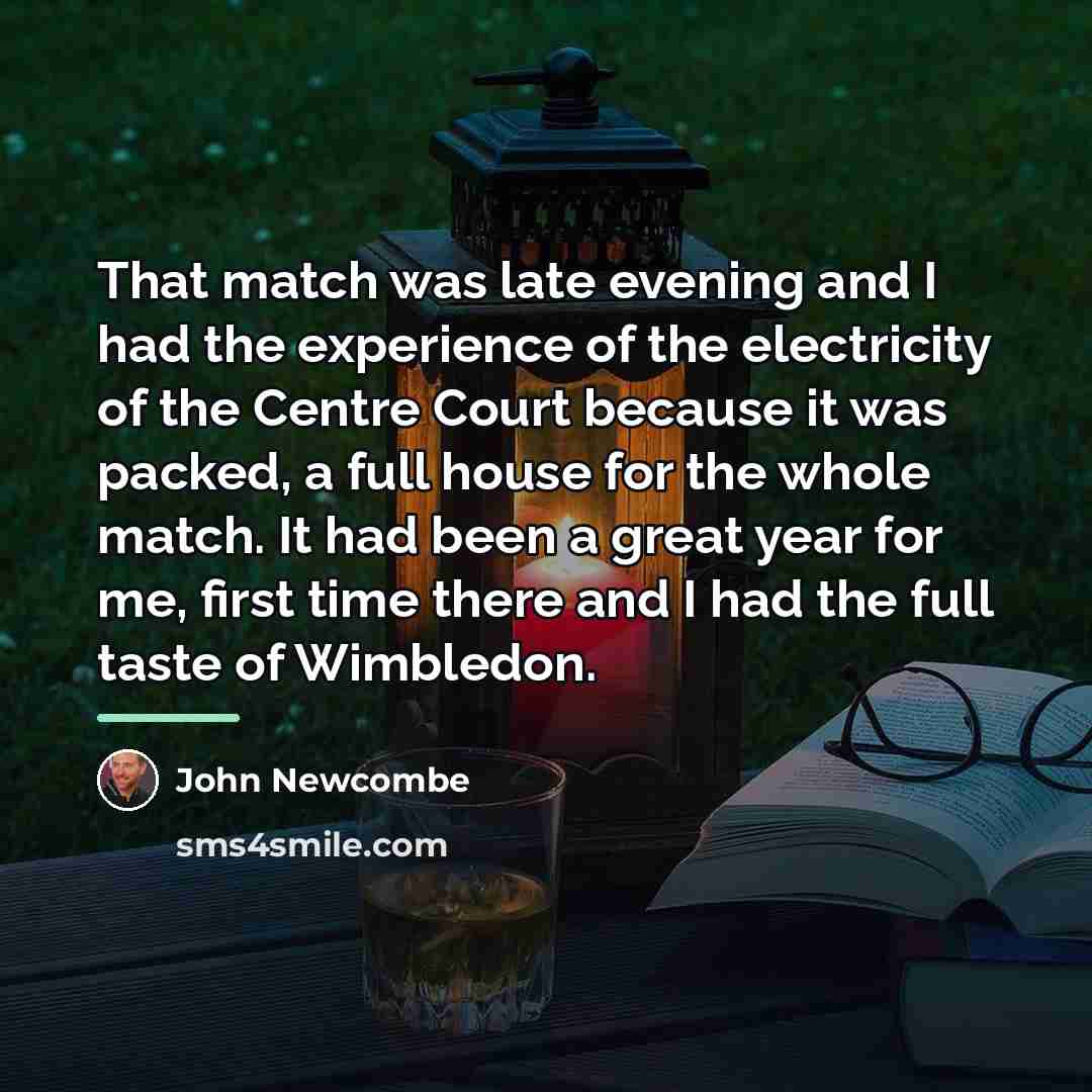 “That match was late evening and I had the experience…” quote by John Newcombe