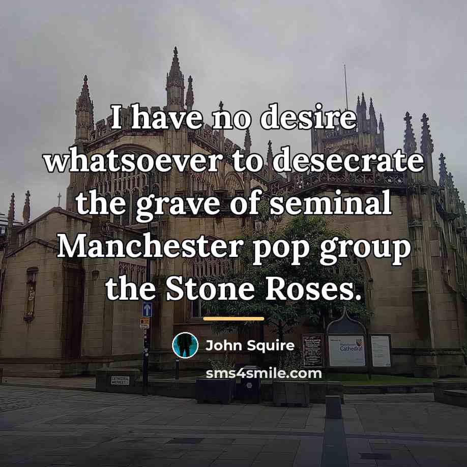 “I have no desire whatsoever to desecrate the grave of…” quote by Anonymous