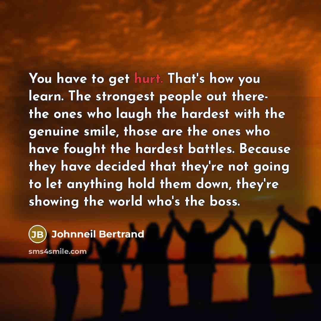 “You have to get hurt. That's how you learn. The…” quote by Johnneil Bertrand