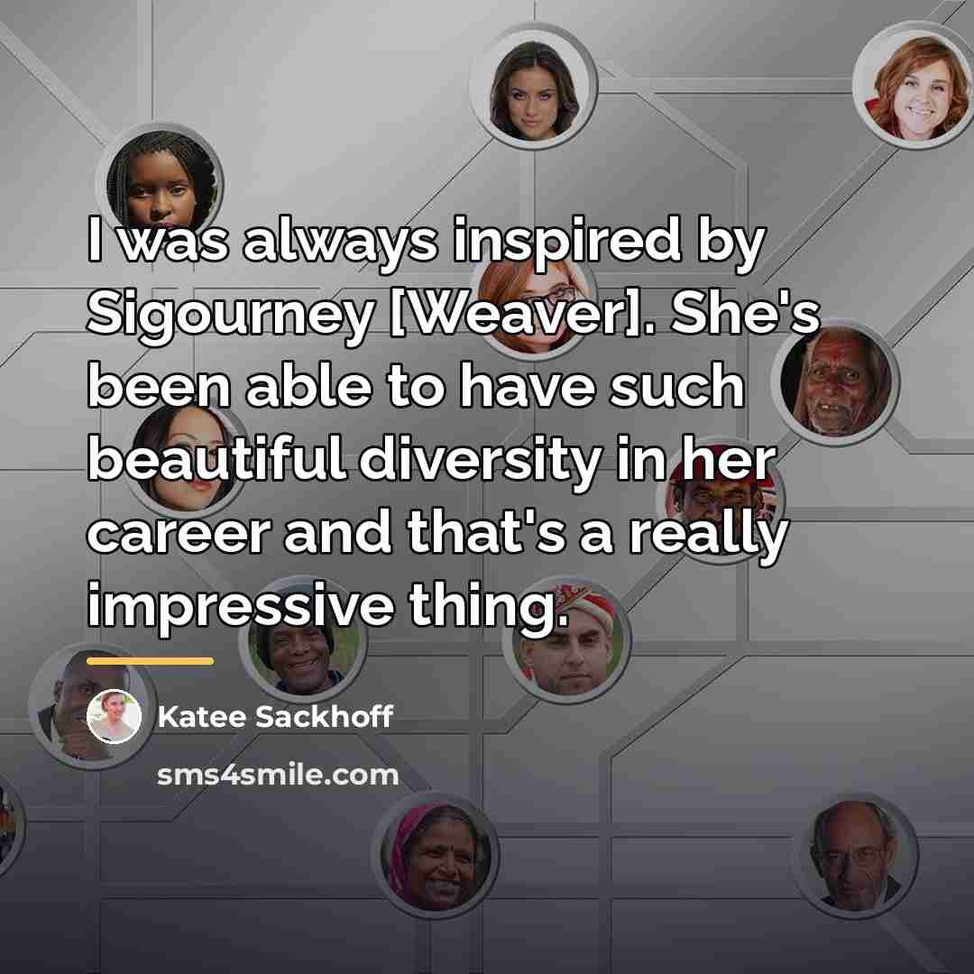 “I was always inspired by Sigourney [Weaver]. She's been able…” quote by Katee Sackhoff