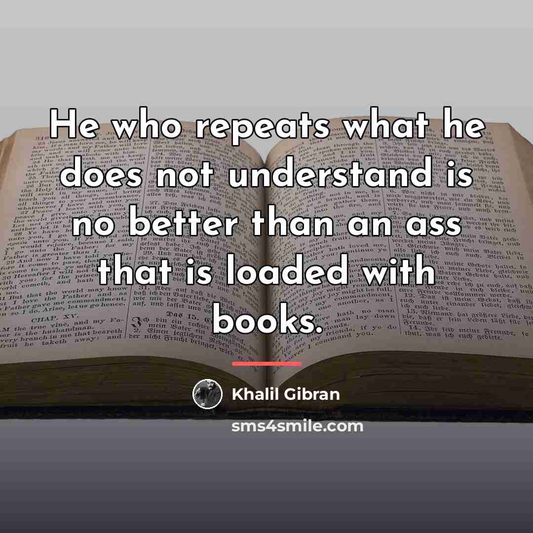 “He who repeats what he does not understand is no…” quote by Khalil Gibran