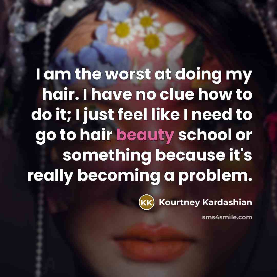“I am the worst at doing my hair. I have…” quote by Kourtney Kardashian