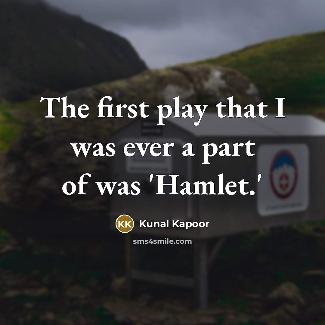 “The first play that I was ever a part of…” quote by Kunal Kapoor