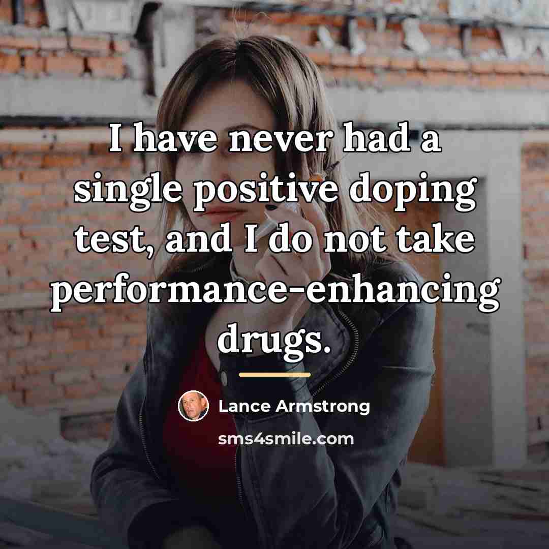 “I have never had a single positive doping test, and…” quote by Lance Armstrong