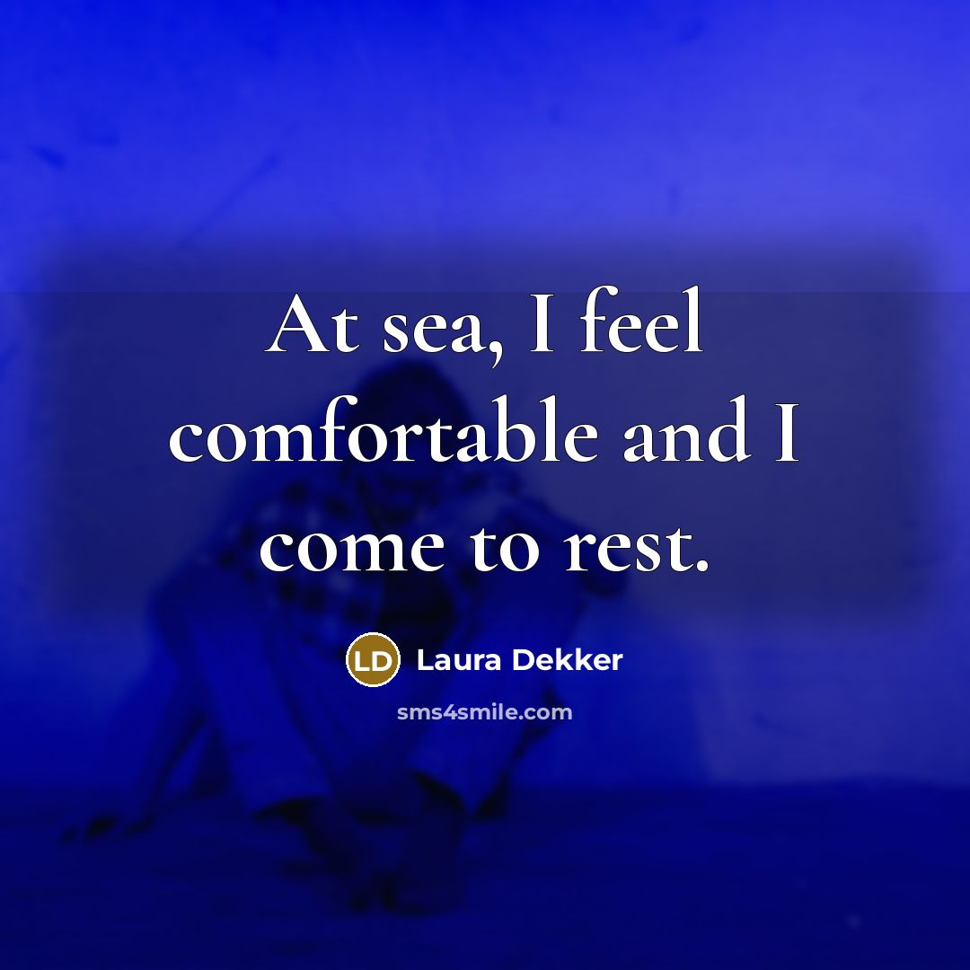 “At sea, I feel comfortable and I come to rest.…” quote by Laura Dekker