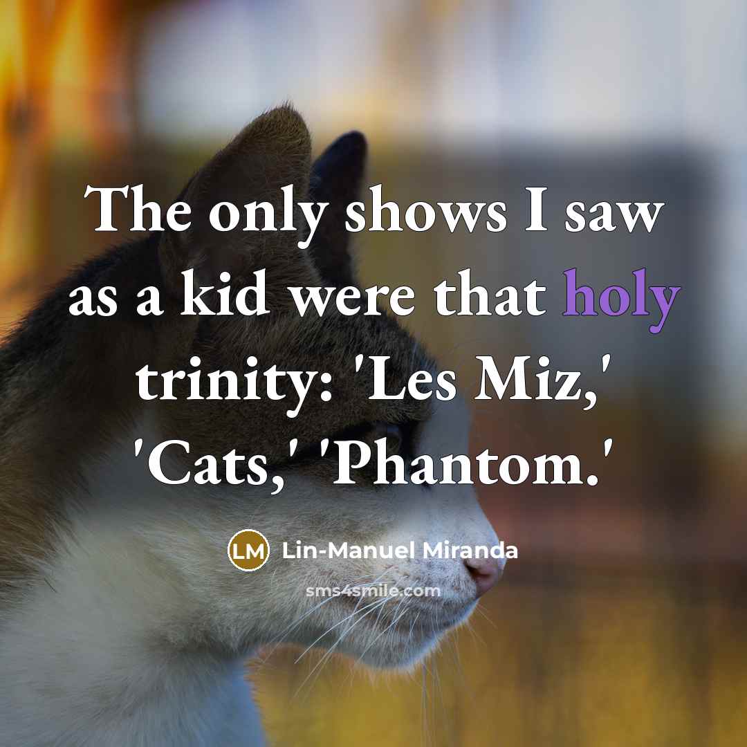 “The only shows I saw as a kid were that…” quote by Lin-Manuel Miranda