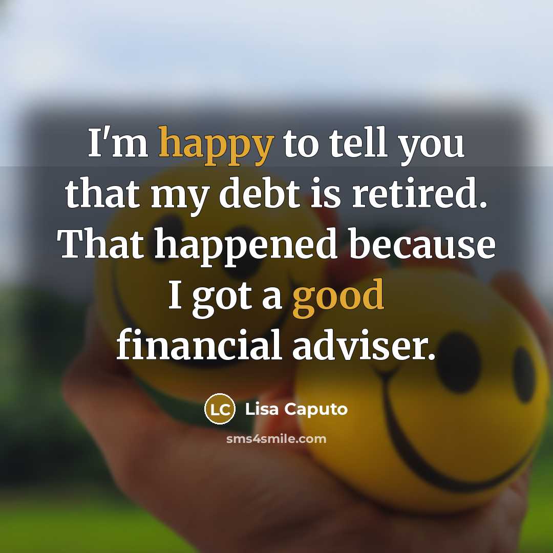 “I'm happy to tell you that my debt is retired.…” quote by Lisa Caputo