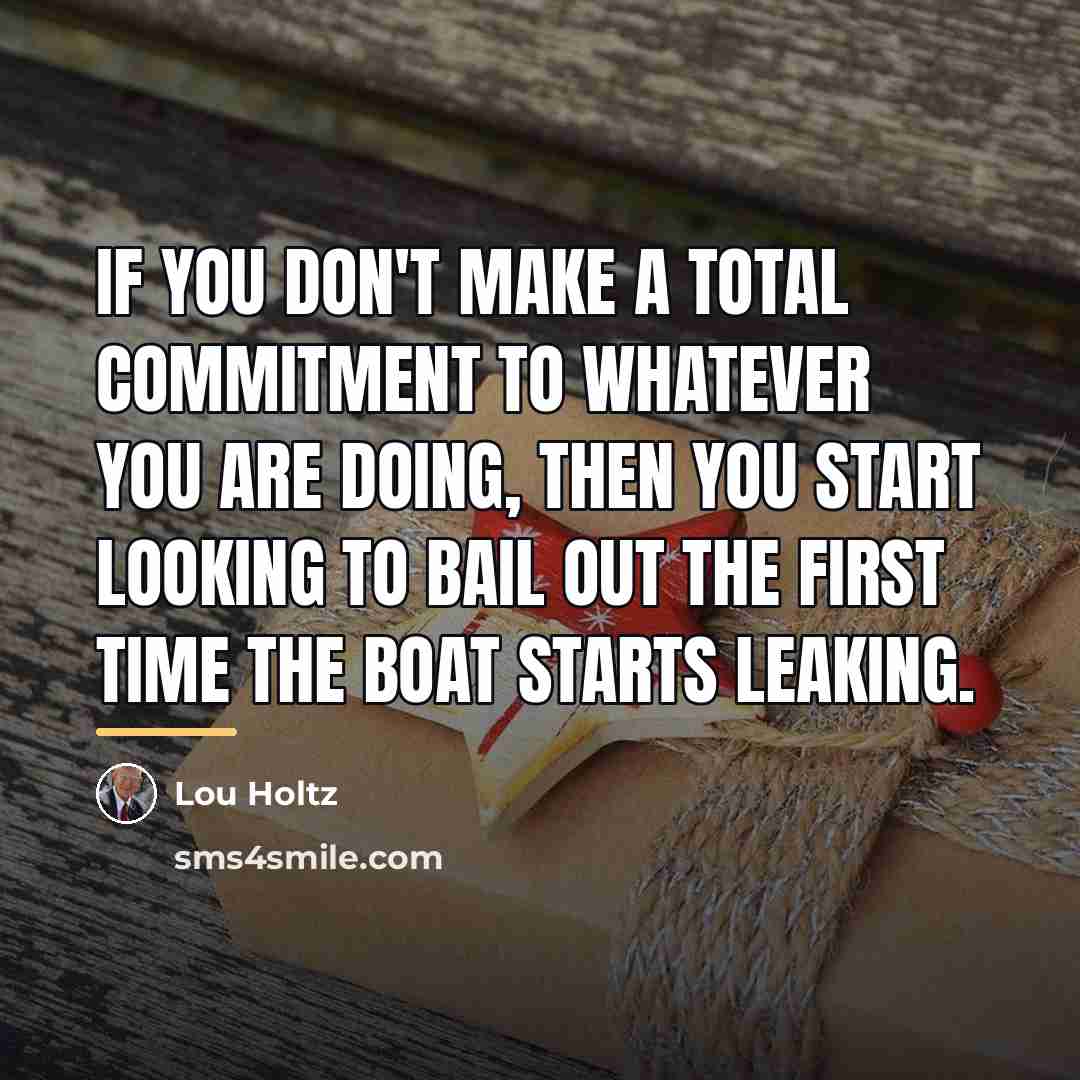 “If you don't make a total commitment to whatever you…” quote by Lou Holtz