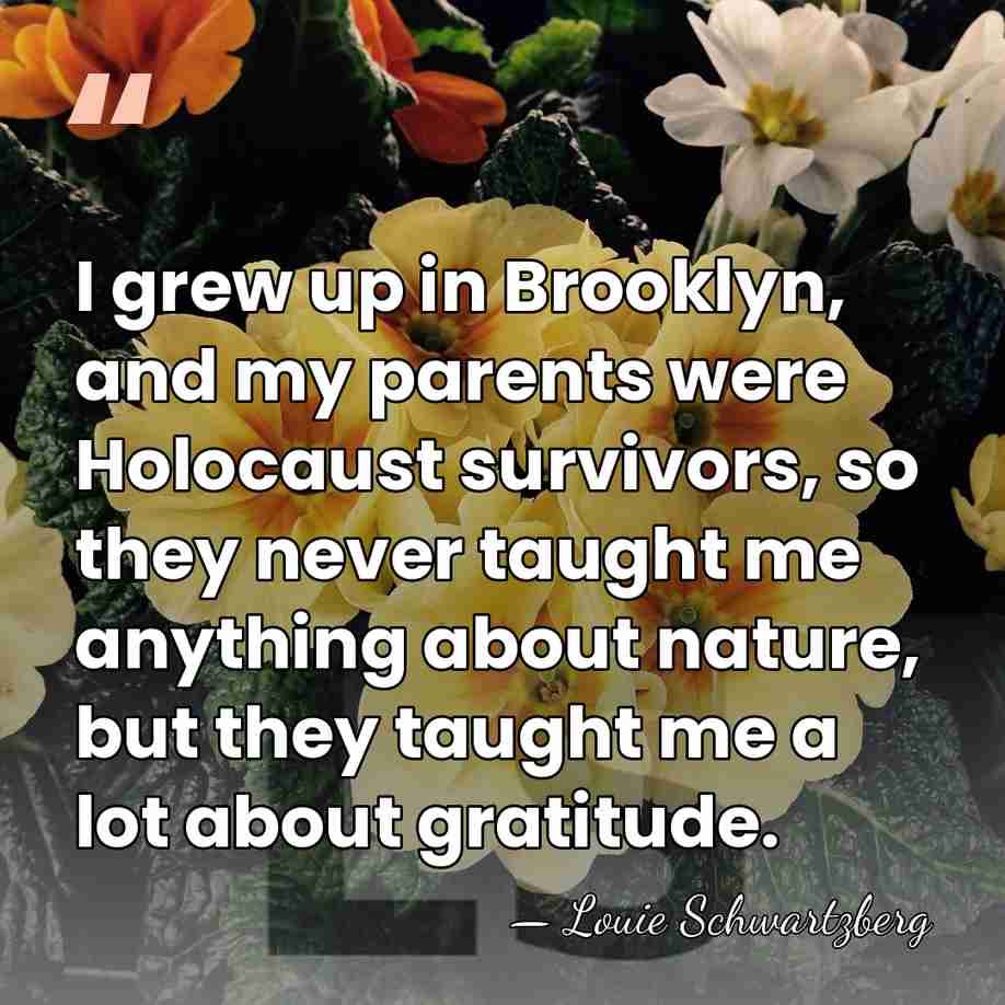 I grew up in Brooklyn, and my parents were Holocaust survivors, so&hellip; - Louie Schwartzberg