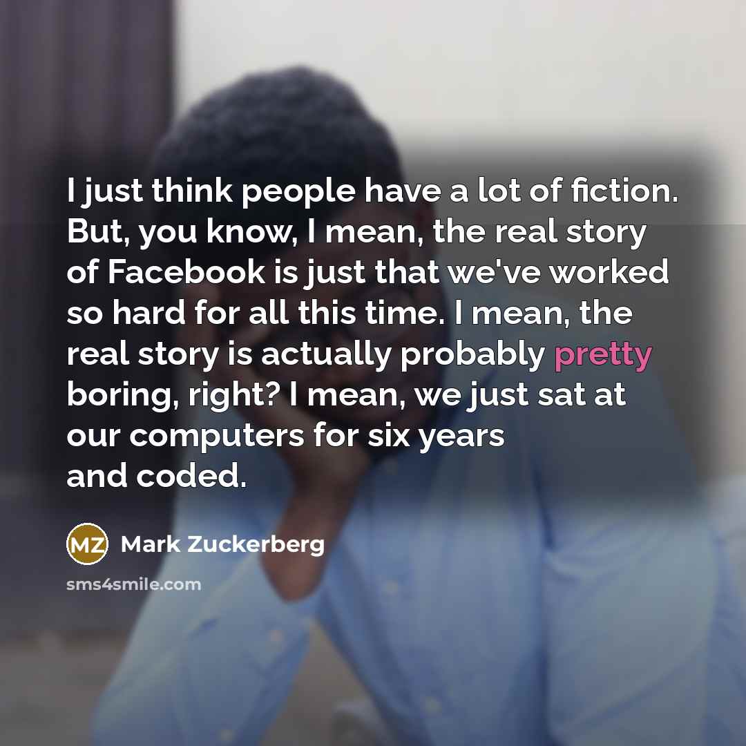 “I just think people have a lot of fiction. But,…” quote by Mark Zuckerberg