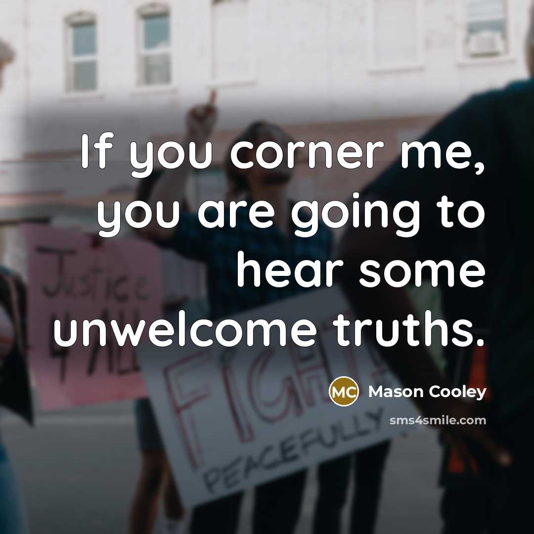 “If you corner me, you are going to hear some…” quote by Mason Cooley